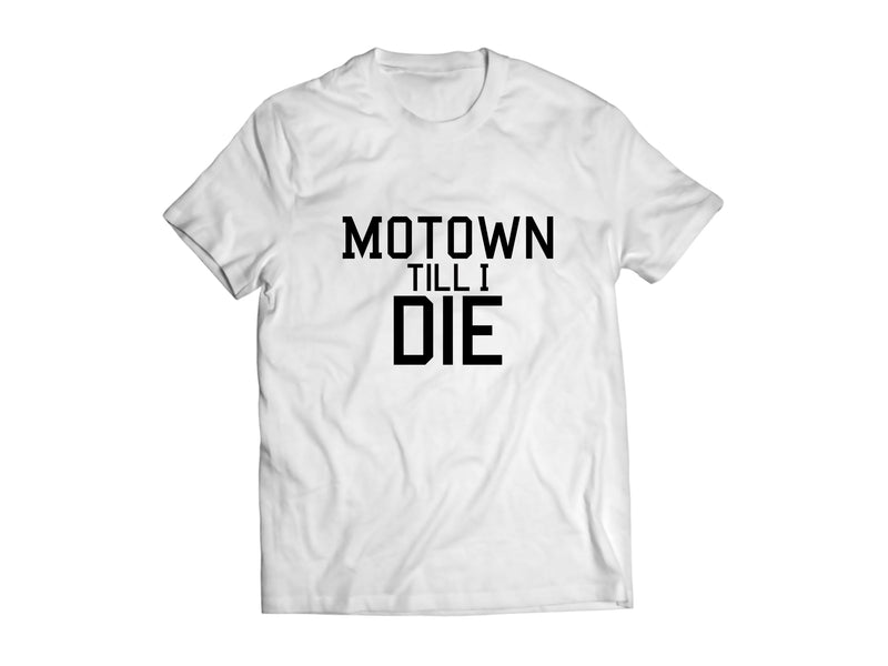 Motown Till i Die T Shirt