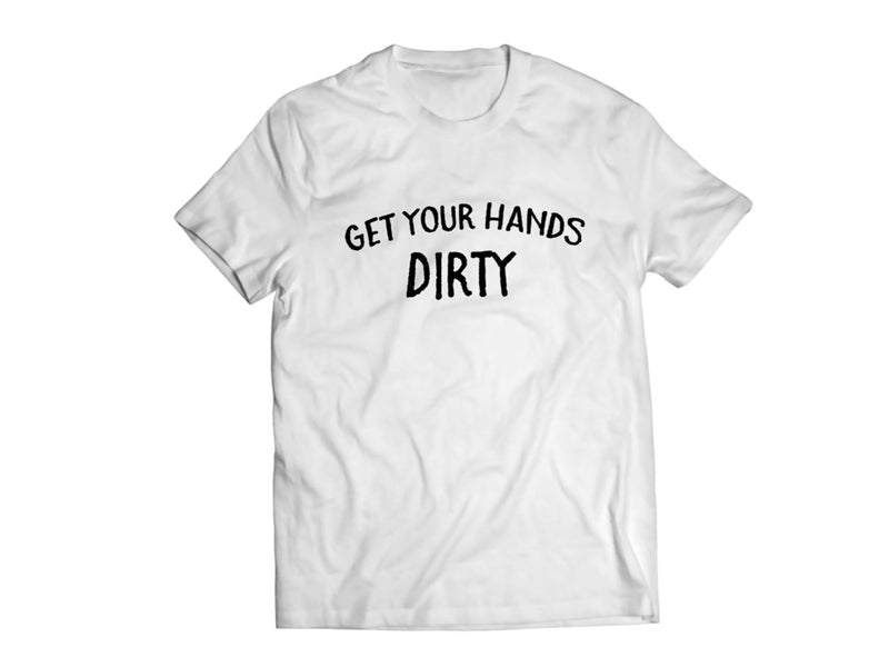 Get Your Hands Dirty T Shirt